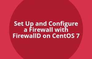 CentOS 7 上如何使用 firewalld 防火墙来保护你的服务器